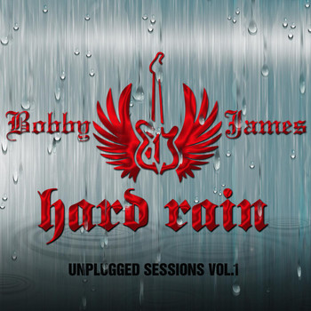 Bobby James - Hard Rain: Unplugged Sessions, Vol. 1