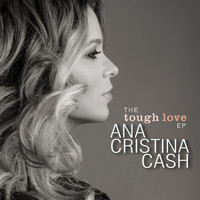 Ana Cristina Cash - The Tough Love E.P.