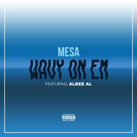 Mesa (feat. Albee Al) - Wavy on 'em (feat. Albee Al) (Explicit)