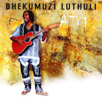 Bhekumuzi Luthuli - A.T.M.