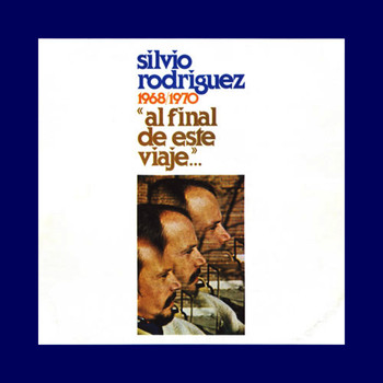 Silvio Rodríguez - Al Final de Este Viaje