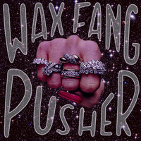 Wax Fang - Pusher