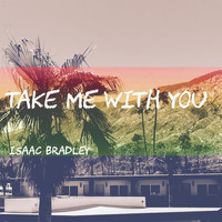 Isaac Bradley - Take Me with You