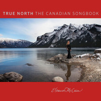 Eleanor McCain - True North: The Canadian Songbook