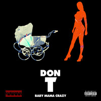 Don T - Baby Mama Crazy (Explicit)