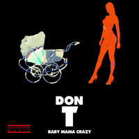 Don T - Baby Mama Crazy