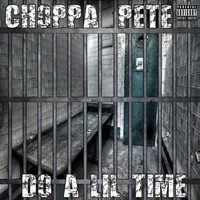Choppa Pete - Do a Lil Time (Explicit)