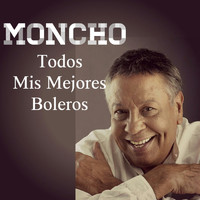 Moncho - Todos Mis Mejores Boleros