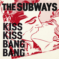 The Subways - Kiss Kiss Bang Bang