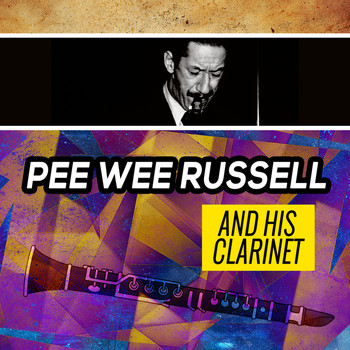 Pee Wee Russell - Pee Wee Russell and His Clarinet