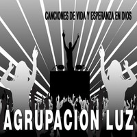 Agrupacion Luz - Canciones de Vida y Esperanza en Dios