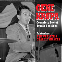 Gene Krupa - Complete Sextet Studio Sessions (feat. Ben Webster & Charlie Shavers)