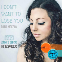 Dana McKeon - I Don't Want to Lose You (Jonny & Geecro Remix) [feat. Jonny & Geecro]