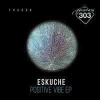 Eskuche - Positive Vibe EP