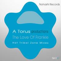 A Torus, Toru S. - The Love of Frankie (Hot Tribal Zone Mixes)