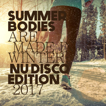 Various Artists - Summer Bodies Are Made in Winter: Nu Disco Edition 2017