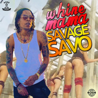 Savage Savo - Whine Mama