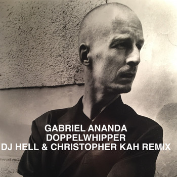 Gabriel Ananda - Doppelwhipper (DJ Hell & Christopher Kah U Are a DJ & U Are What U Play Remix!)
