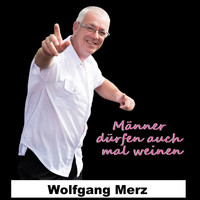 Wolfgang Merz - Männer dürfen auch mal weinen