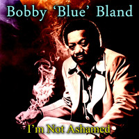 Bobby "Blue" Bland - I'm Not Ashamed