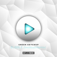 Green Ketchup - Bubble (twoloud Remix)