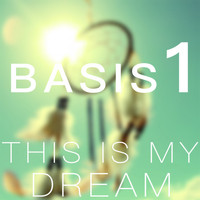 Basis 1 - This Is My Dream