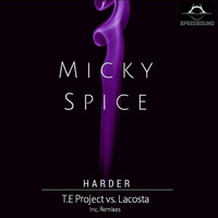 Micky Spice - Harder (T.E Project Vs Lacosta Remixes)