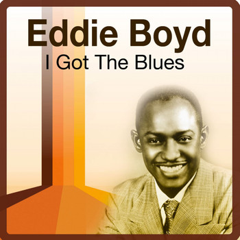 Eddie Boyd - I Got the Blues