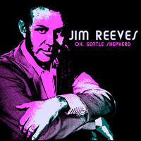 Jim Reeves - Oh, Gentle Shepherd