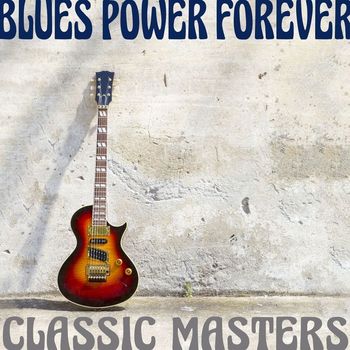 Various Artists - Blues Power Forever: Classic Masters