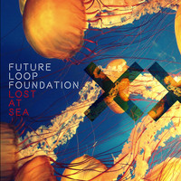 Future Loop Foundation - Lost at Sea