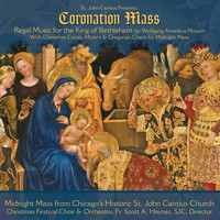 Choirs and Orchestra of St. John Cantius - St. John Cantius presents Regal Music: Mozart Coronation Mass with Christmas Carols, Motets & Gregorian Chant