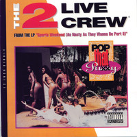 2 LIVE CREW - Pop That P-Ssy