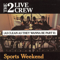 2 LIVE CREW - Sports Weekend (clean)