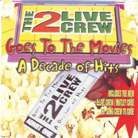 2 LIVE CREW - Goes To the Movies: Decade of Hits (clean)
