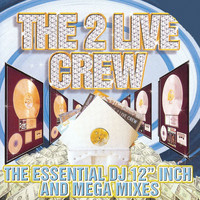 2 LIVE CREW - Essential Dj 12 Inch & Mega Mixes (clean)