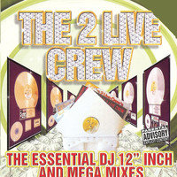 2 LIVE CREW - Essential Dj 12 Inch & Mega Mixes