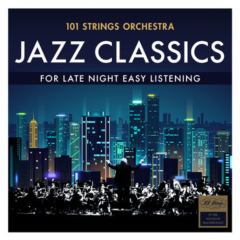 101 Strings Orchestra - Jazz Classics - For Late Night Easy Listening