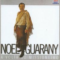 Noel Guarany - A Volta do Missioneiro