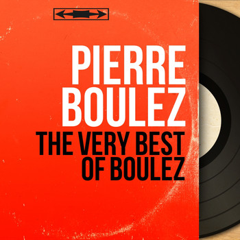 Pierre Boulez - The Very Best of Boulez