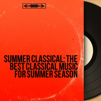 Various Artists - Summer Classical: The Best Classical Music for Summer Season