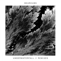 Bearcubs - Underwaterfall (Remixes)