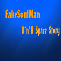 FakeSoulMan - D'n'B Space Story