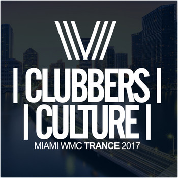 Various Artists - Clubbers Culture: Miami WMC Trance 2017