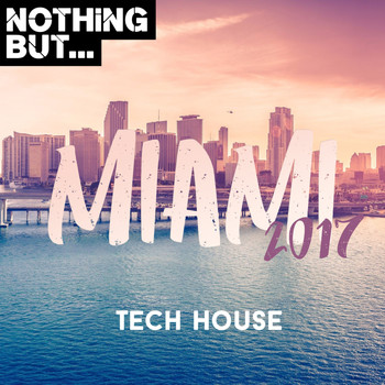 Various Artists - Nothing But... Miami 2017, Tech House