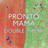 Pronto Mama - Double-Speak