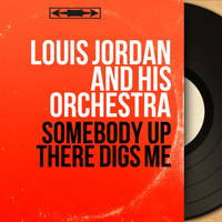 Louis Jordan And His Orchestra - Somebody Up There Digs Me (Mono Version)