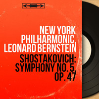 New York Philharmonic, Leonard Bernstein - Shostakovich: Symphony No. 5, Op. 47 (Stereo Version)