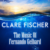 Clare Fischer - The Music of Fernando Gelbard