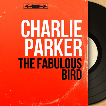 Charlie Parker - The Fabulous Bird (Mono Version)